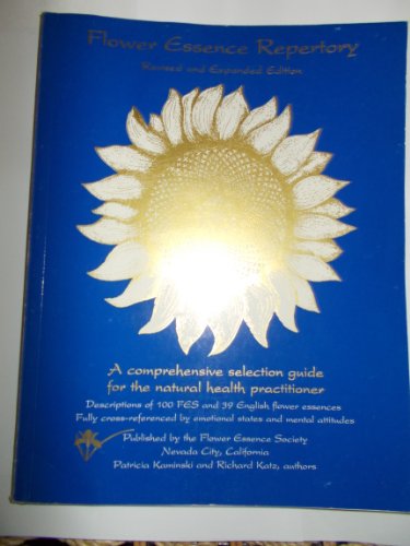 Flower Essence Repertory: A Comprehensive Selection Guide for the Natural Health Practitioner- Descriptions of 100 Fes and 39 English Flower Essences, Fully Cross-referenced by Emotional States (Revised and Expanded Edition)
