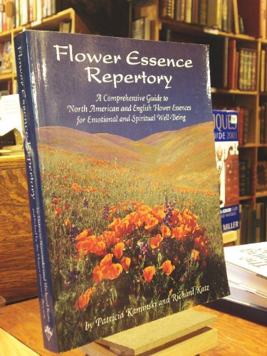 Flower Essence Repertory: A Comprehensive Guide to North American and English Flower Essences for Emotional and Spiritual Well-Being