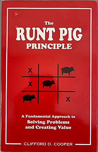 The Runt Pig Principle: A Fundamental Approach to Solving Problems and Creating Value