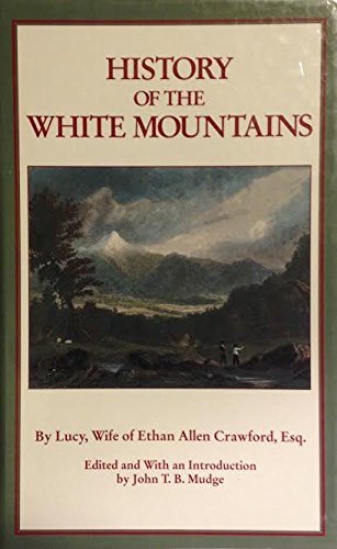 History of the White Mountains: The history of the White Mountains from the first settlement of the Upper Coos and Pequaket