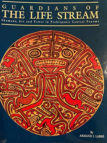 Guardians of the Life Stream: Shamans, Art and Power in Prehispanic Central Panama