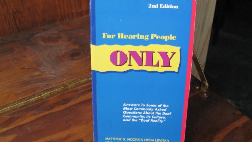 For Hearing People Only: Answers to the Most Commonly Asked Questions About the Deaf Community, Its Culture, and the "Deaf Reality