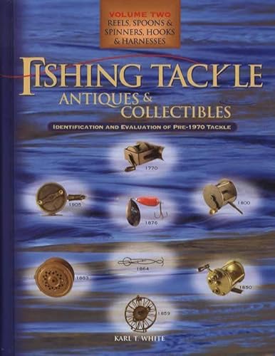Fishing Tackle Antiques & Collectibles: Reels, Spoons & Spinners, Hooks & Harnesses, Vol. 2