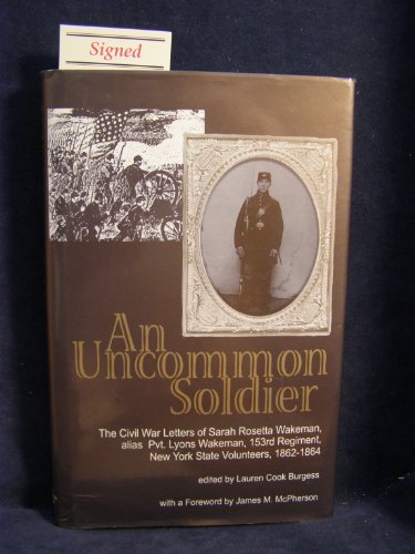 An Uncommon Soldier: The Civil War Letters of Sarah Rosetta Wakeman, Alias Private Lyons Wakeman 153rd Regiment, New York State Volunteers