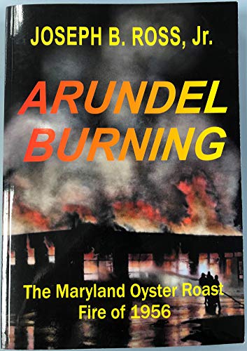 Arundel Burning: The Maryland Oyster Roast Fire of 1956