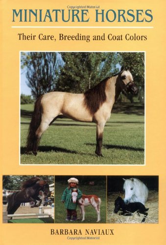 Miniature Horses : Their Care, Breeding and Coat Colors