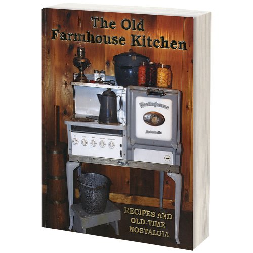Old Farmhouse Kitchen: Recipes and Old-Time Nostalgia