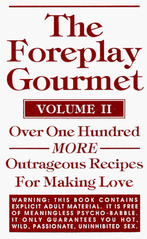 The Foreplay Gourmet: Over One Hundred More Outrageous Recipes for Making Love