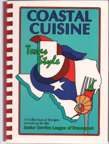 Coastal Cuisine Texas Style: Junior Service League of Brazosport