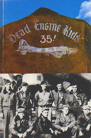 Dead Engine Kids : World War II Diary of John J. Briol, B-17 Ball Turret Gunner, with Comments from Notes of Other Crew Members