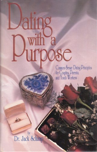 Dating with a Purpose: Common Sense Dating Principles for Couples, Parents, and Youth Workers
