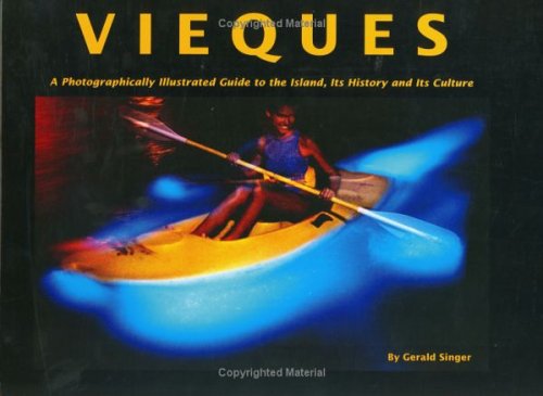 Vieques: A Photographically Illustrated Guide to the Island  Its History and Its Culture