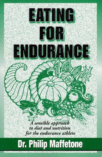 Eating for Endurance: A Sensible Approach to Diet and Nutrition for the Endurance Athlete