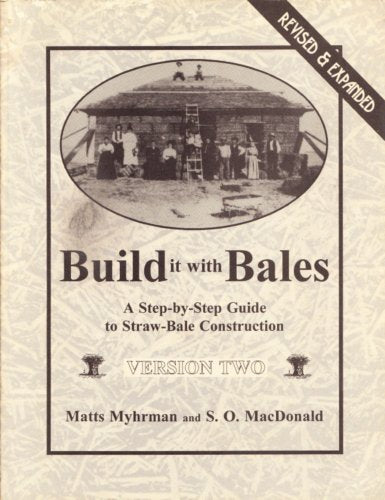 Build It With Bales: A Step-By-Step Guide to Straw-Bale Construction, Version Two