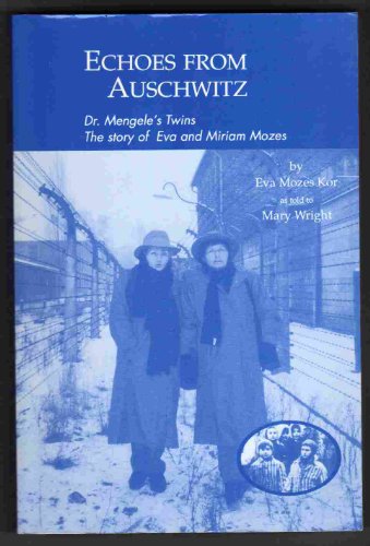 Echoes from Auschwitz: Dr. Mengele's Twins: The story of Eva and Miriam Mozes