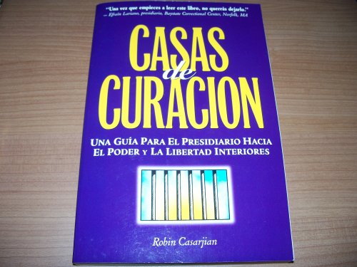Casa De Curacion..una Guia Para El Presidiario Hacia El Poder Y La Libertad Interiores