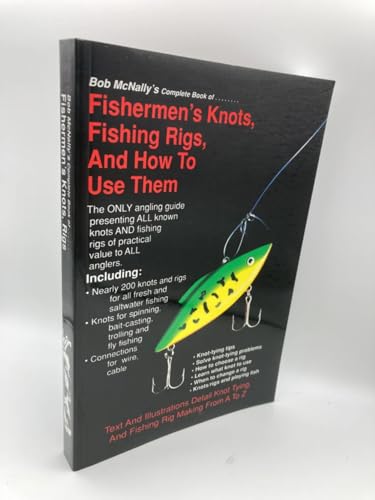 Bob McNally's Complete Book of Fishermen's Knots, Fishing Rigs and How to Use Them