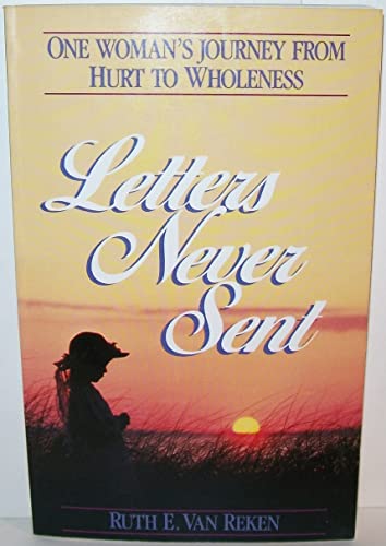 Letters Never Sent: One Woman's Journey from Hurt to Wholeness