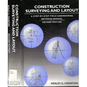 Construction Surveying and Layout: A Step-By-Step Field Engineering Methods Manual