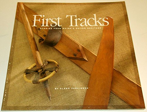 First Tracks: Stories from Maine's Skiing Heritage
