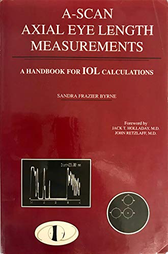 A-Scan Axial Eye Length Measurements: A Handbook For IOL Calculations