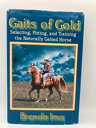 Gaits of Gold: Selecting, Fitting, and Training the Naturally Gaited Horse