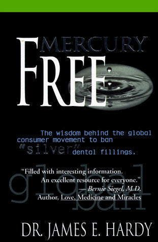 Mercury Free: The Wisdom Behind the Global Consumer Movement to Ban Silver Dental Fillings