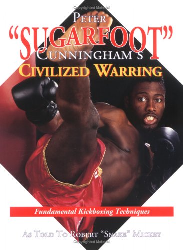 Peter "Sugarfoot" Cunningham's Civilized Warring: Fundamental Kickboxing Techniques