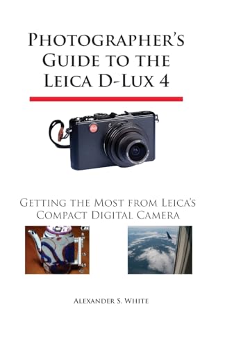 Photographer's Guide to the Leica D-Lux 4: Getting the Most from Leica's Compact Digital Camera
