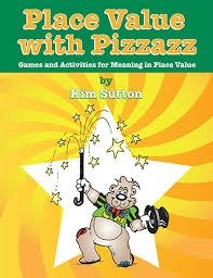 Place Value with Pizzazz: Games & Activities for Meaning in Place Value