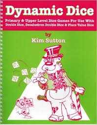 Dynamic Dice: Primary & Upper Level Dice Games for Use with Double Dice, Decahedron Double Dice & Place Value Dice, Grades K-5