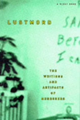Lustmord: The Writings and Artifacts of Murderers
