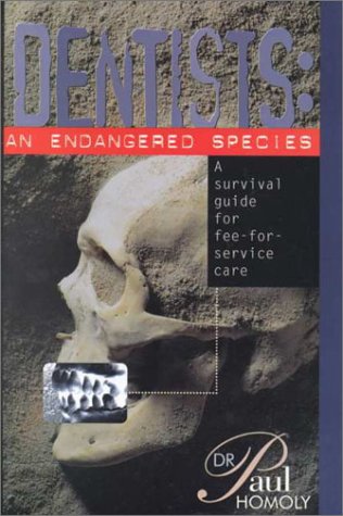 Dentists: An Endangered Species : A Survival Guide for Fee-For-Service Care