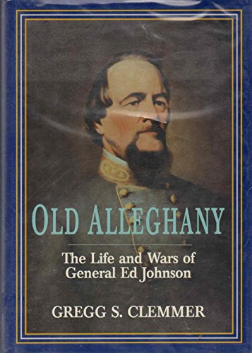 OLD ALLEGHANY The Life and Wars of General Ed Johnson