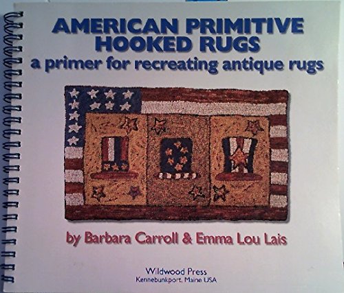 American Primitive Hooked Rugs: A Primer for Recreating Antique Rugs