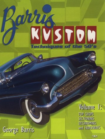 Barris Kustom Techniques of the 50s: Top Chops Sectioning Dechroming and Fadeways