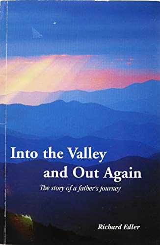 Into the Valley & Out Again: The Story of a Father's Journey by Edler, Richard (1996) Paperback