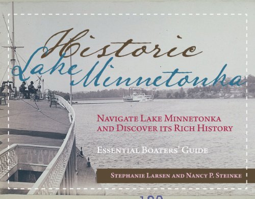 Historic Lake Minnetonka Navigate Lake Minnetonka and Discover Its Rich History (Essential Boaters' Guide)