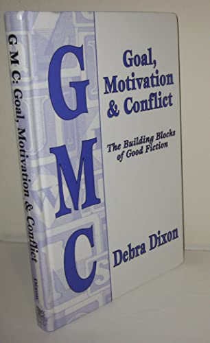 GMC: Goal, Motivation and Conflict: The Building Blocks of Good Fiction