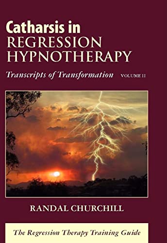 Catharsis in Regression Hypnotherapy: Transcripts of Transformation