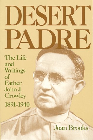 Desert Padre: The Life and Writings of Father John J. Crowley