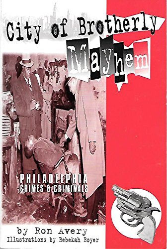 City of Brotherly Mayhem: Philadelphia Crimes and Criminals