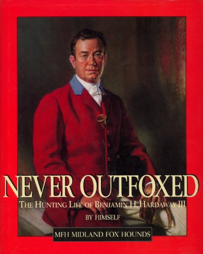 Never Outfoxed: The Hunting Life of Benjamin H. Hardaway III By Himself
