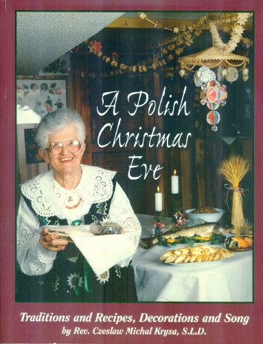 A Polish Christmas Eve; Traditions and Recipes, Decorations and Song
