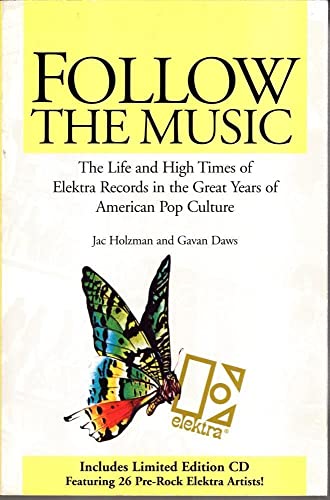 Follow the Music: The Life and High Times of Elektra Records in the Great Years of American Pop Culture
