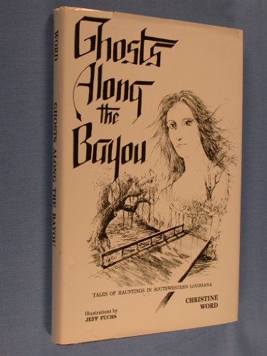 Ghosts along the Bayou : Tales of Hauntings in Southwestern Louisiana