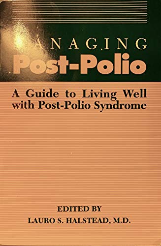 Managing Post-Polio: A Guide To Living Well with Post-Polio Syndrome