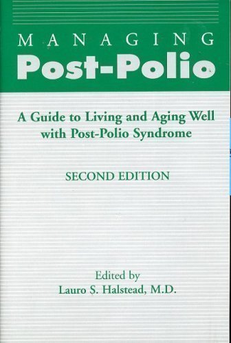 Managing Post-Polio: A Guide to Living and Aging Well With Post-Polio Syndrome