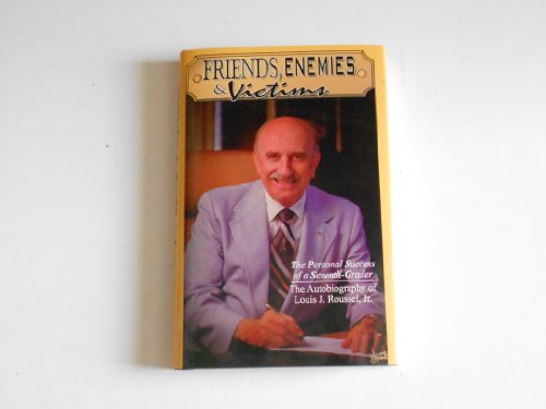 Friends, Enemies & Victims - The Personal Success of a Seventh-Grader: The Autobiography of Louis J. Roussel, Jr.