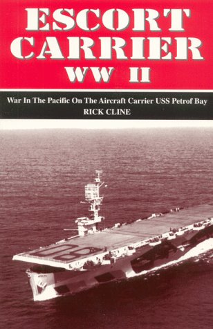 Escort Carrier WW II: War in the Pacific on the Aircraft Carrier USS Petrof Bay